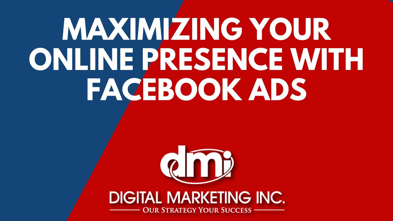 A poster that says maximizing your online presence with facebook ads