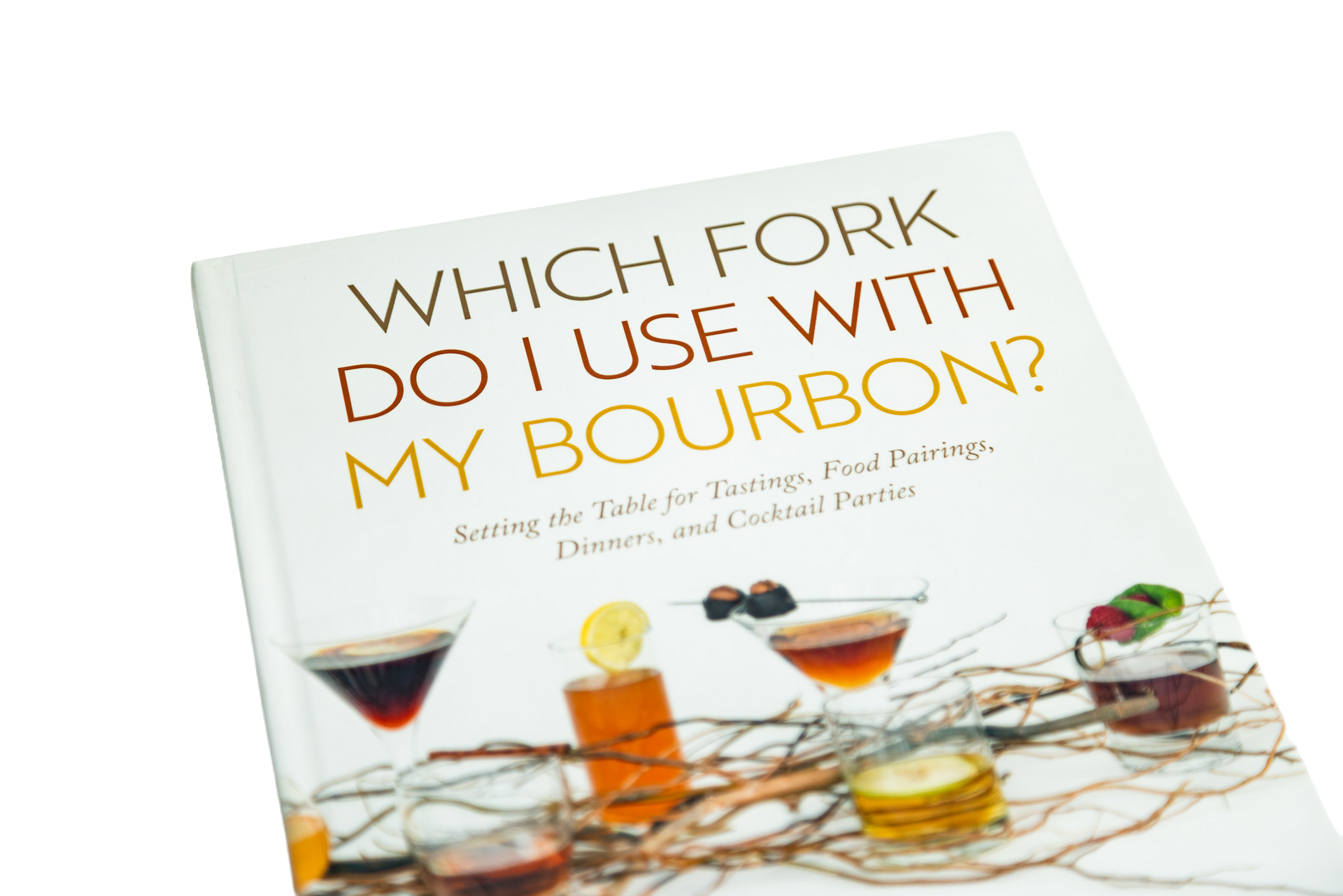 Which Fork Do I Use With My Bourbon? Setting the Table for Tastings, Food Pairings, Dinners, and Cocktail Parties