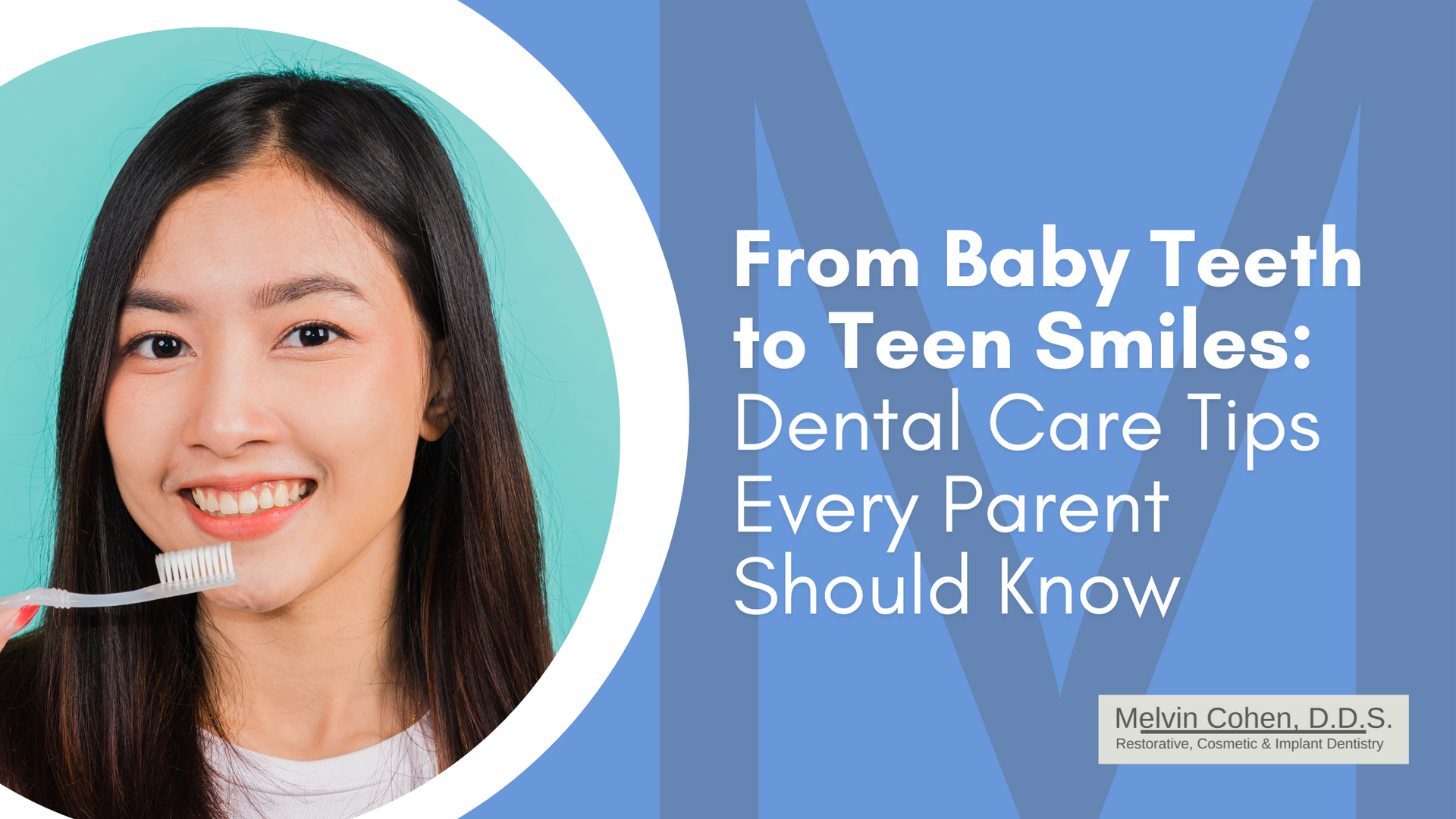 teen girl brushing teeth with title From Baby Teeth to Teen Smiles: Dental Care Tips Every Parent Sh