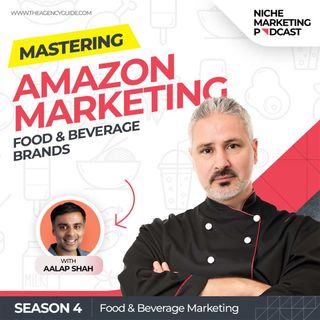 Amazon Marketing for Food & Beverage Products with Aalap Shah [Food and Beverage Marketing, Part 9]