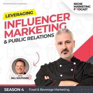 Leveraging Inﬂuencer Marketing and PR in the Food and Beverage Industry with Bill Southard [Food and Beverage Marketing – Part 4]