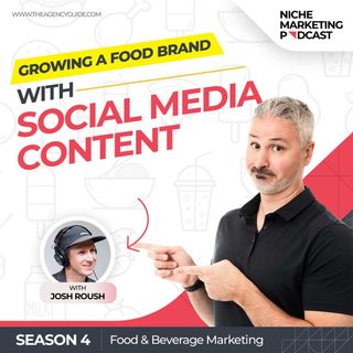 Social Media Content for Food Products with Josh Roush [Food and Beverage Marketing, Part 8]