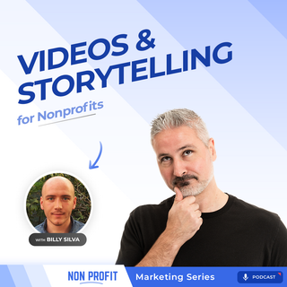 Video Production & Storytelling For Nonprofits [Nonprofit Marketing with Billy Silva, Part 7]