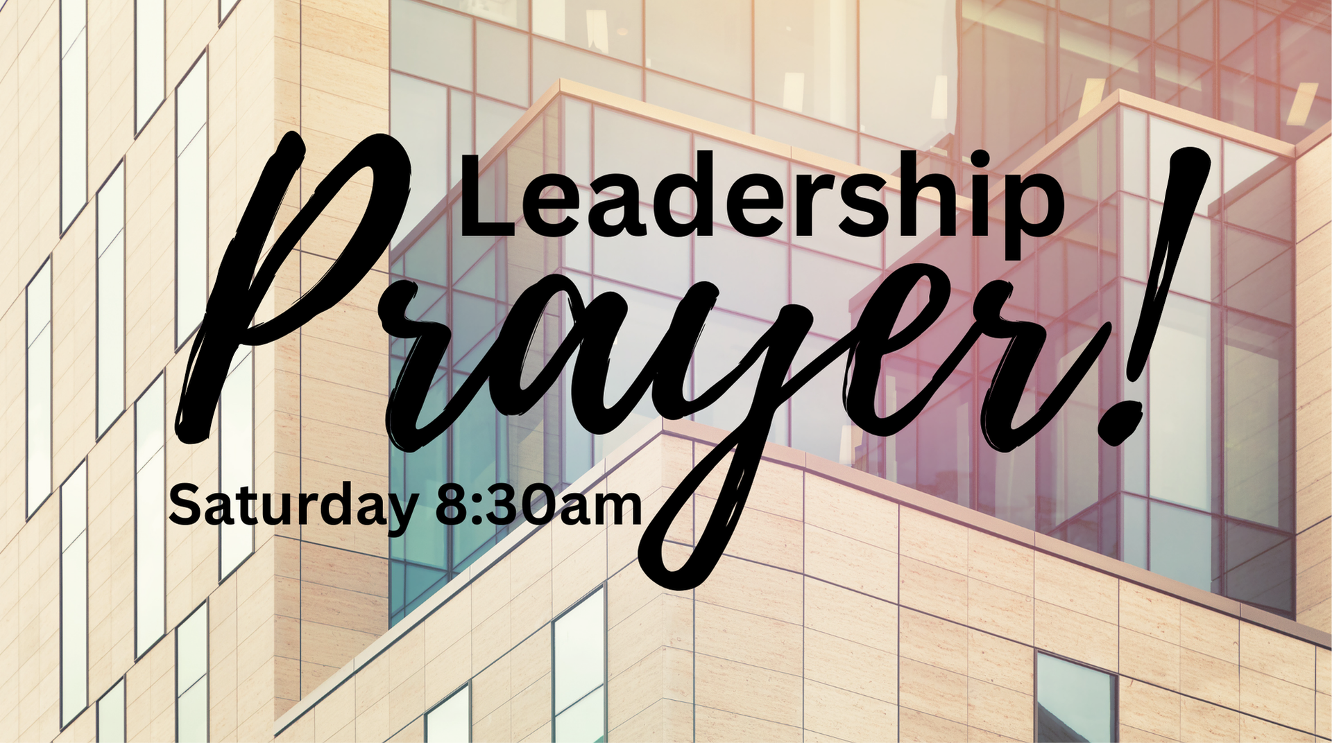 Leadership prayer invitation with black script over a building background; Saturday 8:30am