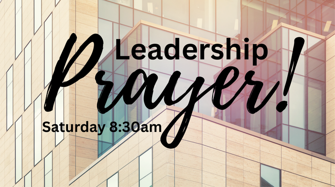 Leadership Prayer! Saturday 8:30am over a beige office building background