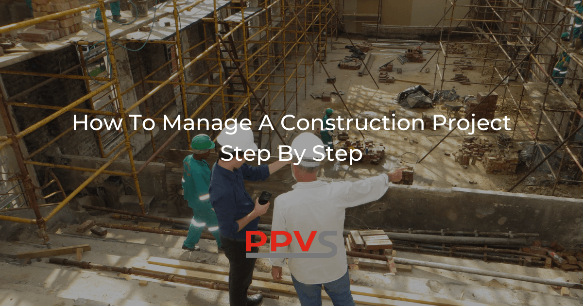 How To Manage A Construction Project Step By Step Ppvs