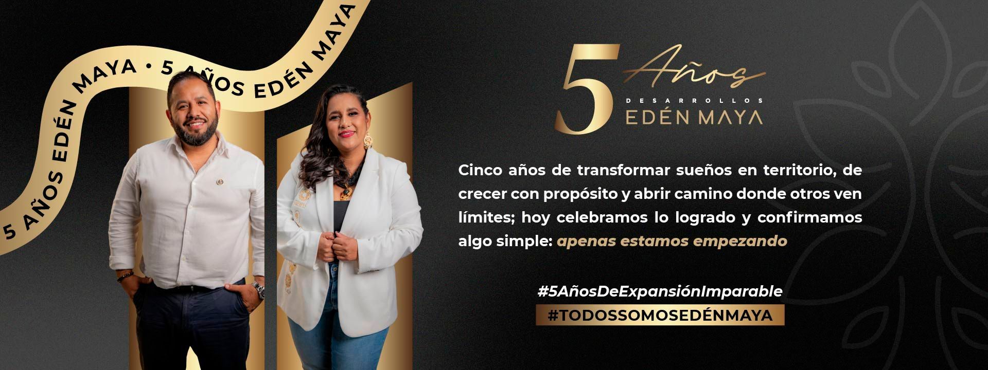 Desarrollos Edén Maya 5 Años, Celebramos lo que nos hace únicos