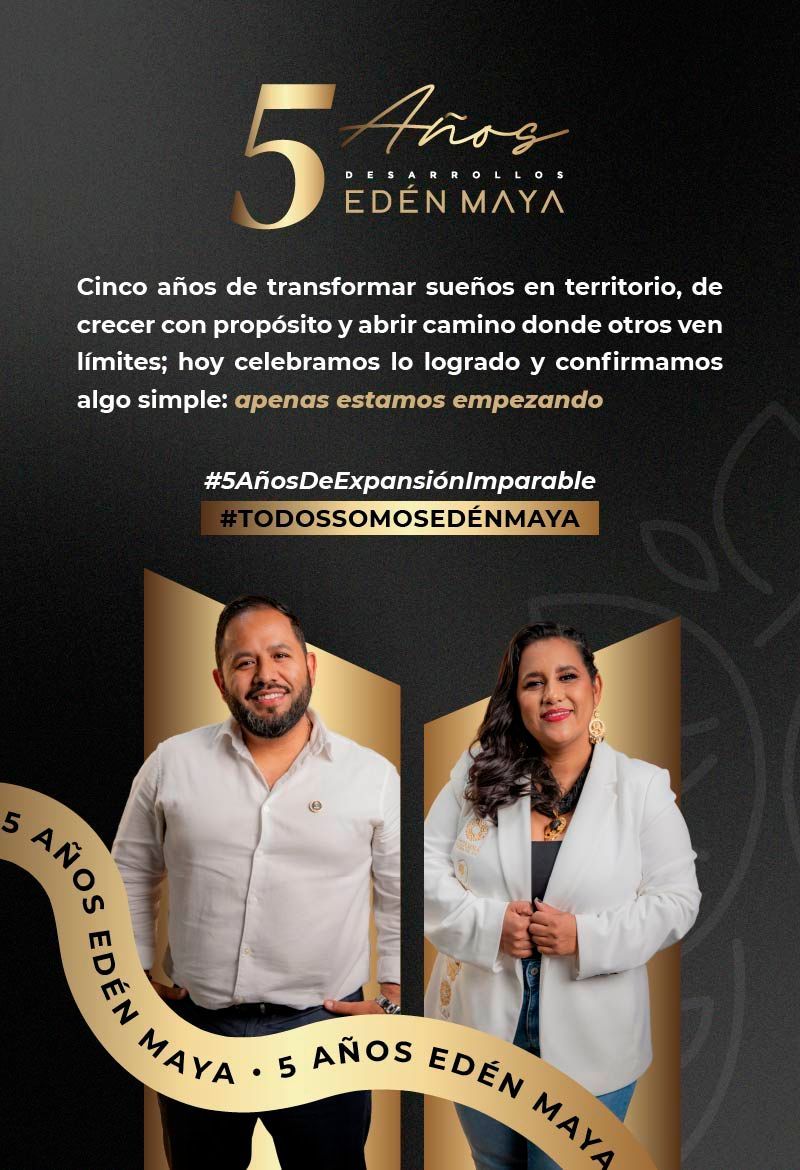Desarrollos Edén Maya 5 Años, Celebramos lo que nos hace únicos