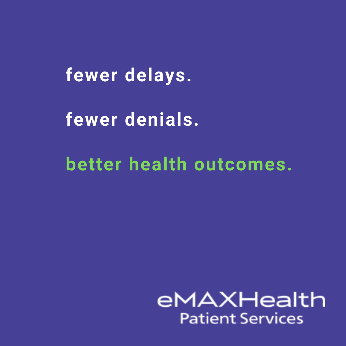 An advertisement for emaxhealth patient services says fewer delays fewer denials better health outcomes