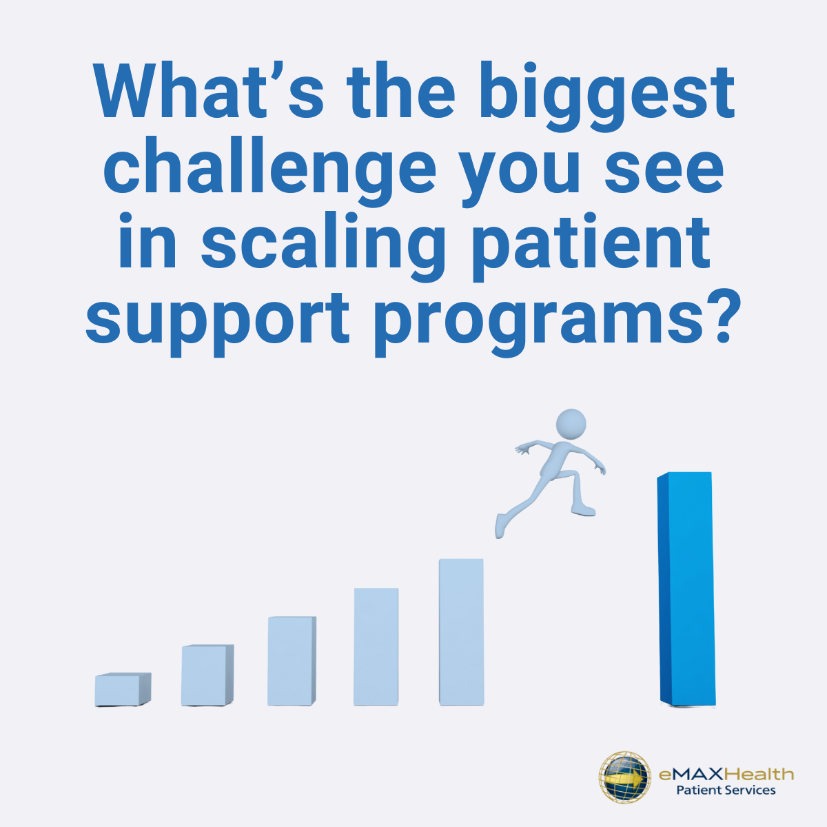 What 's the biggest challenge you see in scaling patient support programs ?