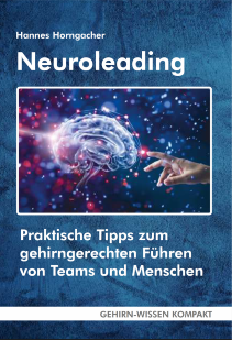 Neuroleading, Dr. Hannes Horngacher, Tipps zum gehirngerechten Führen von Teams und Menschen, Führung, Leadership, Neurotransmitter