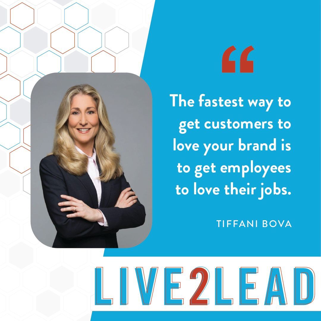 Quote by Tiffani Bova: "The fastest way to get customers to love your brand is to get employees to love their jobs." Features her photo and "LIVE2LEAD" logo.