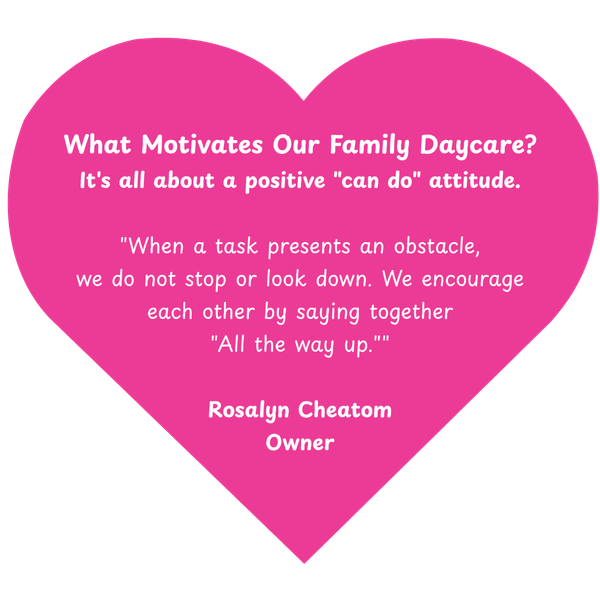 A pink heart with text about a family daycare's positive attitude. Quotes from Rosalyn Cheatom, the owner, are included.