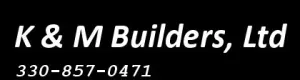 K & M Builders, Ltd logo with phone number 330-857-0471. White text on black background.