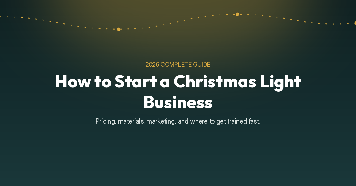 How to Start a Christmas Light Business, 2026 Complete Guide, text on a dark teal background with a 