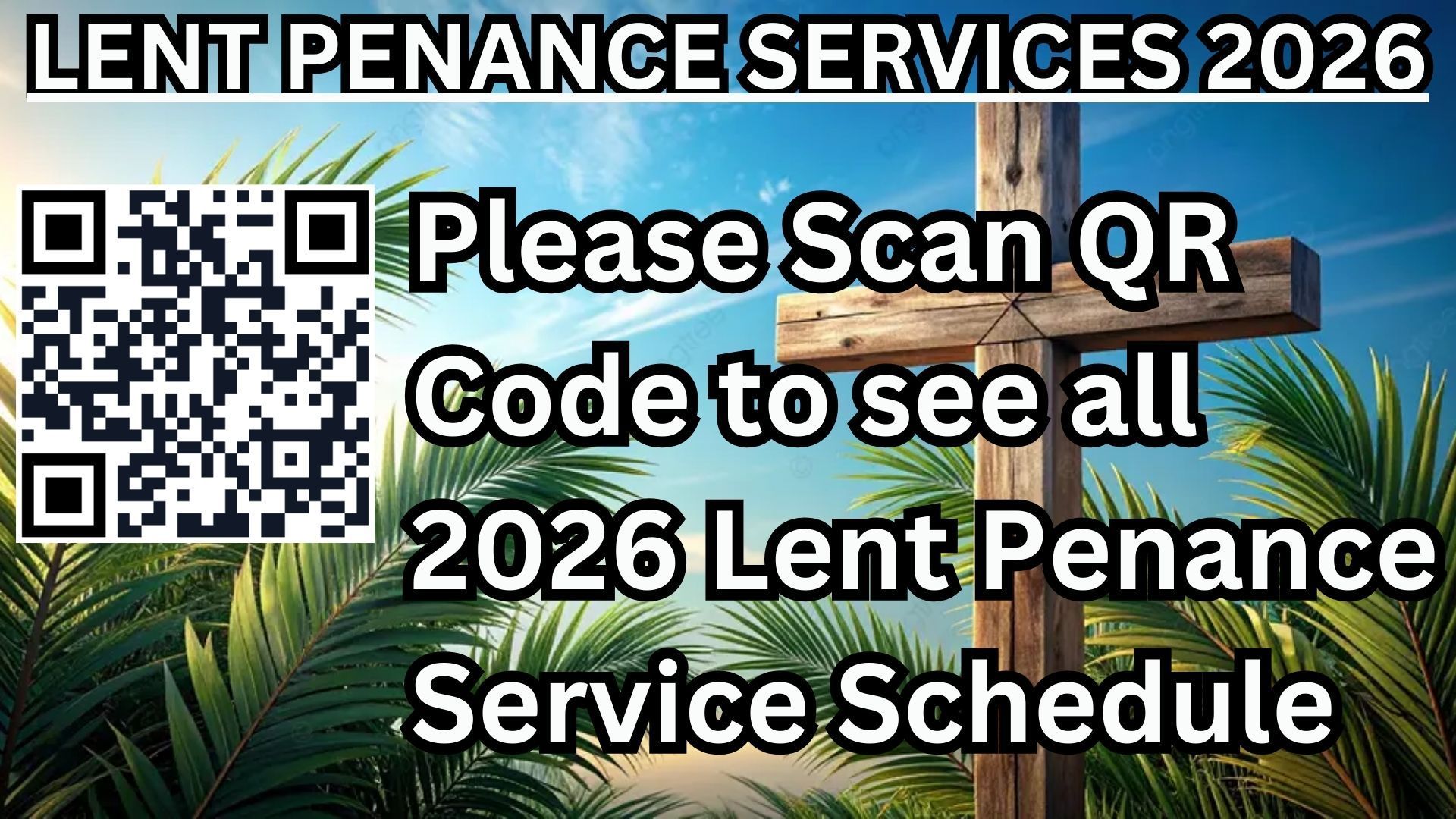 A QR code next to text inviting viewers to scan for the 2026 Lent Penance Service schedule against a cross and palm background.