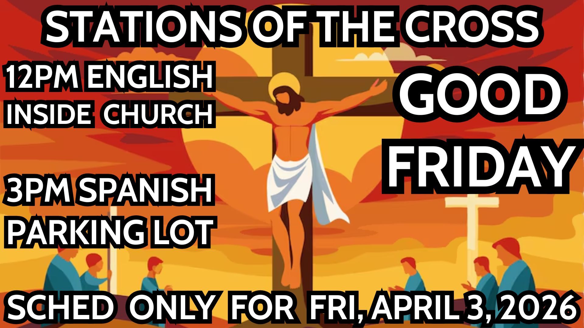 Good Friday Stations of the Cross schedule: 12pm English in church, 3pm Spanish in parking lot. Friday, April 3, 2026.