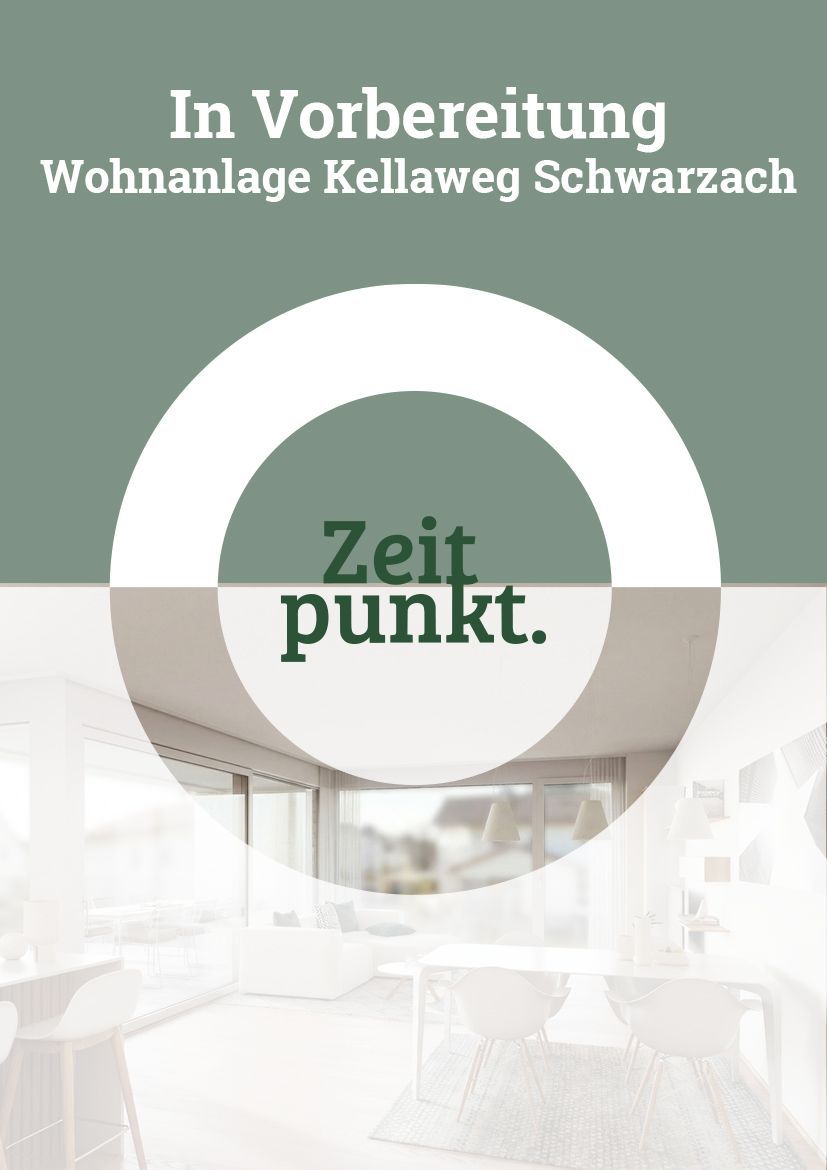 In Vorbereitung Wohnanlage Kellaweg Schwarzach, ZEITPUNKT