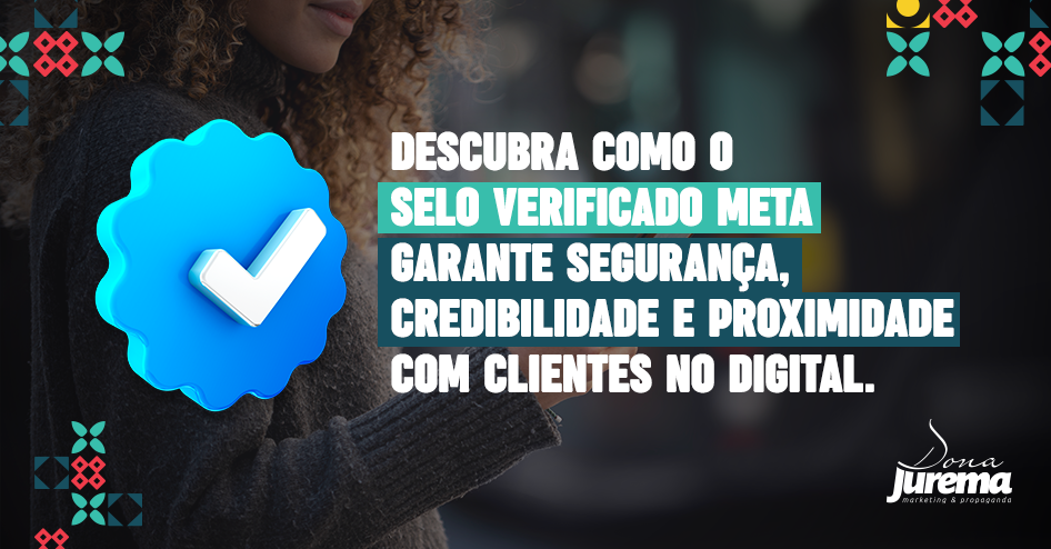 Selo Verificado Meta: confiança para o seu negócio.  