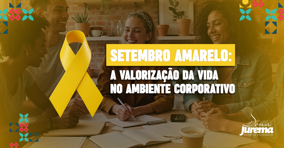 Setembro amarelo: a valorização da vida no ambiente corporativo