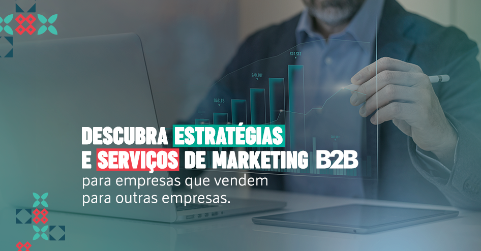 Descubra estratégias e serviços de marketing B2B para empresas que vendem para outras empresas. 