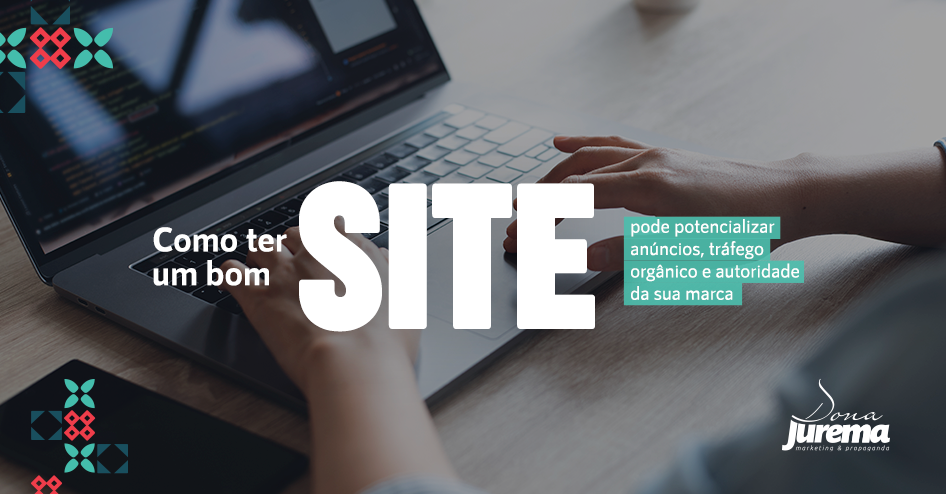 como ter um bom site pode potencializar anúncios, tráfego orgânico e autoridade da sua marca