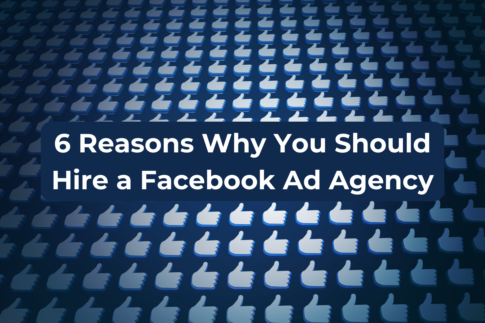 6 reasons why you should hire a Facebook ad agency