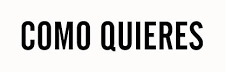 "COMO QUIERES" en letras negras en negrita sobre un fondo crema claro.