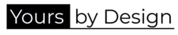 "Yours" in a black rectangle, then "by Design" with an underline, white text on black background.