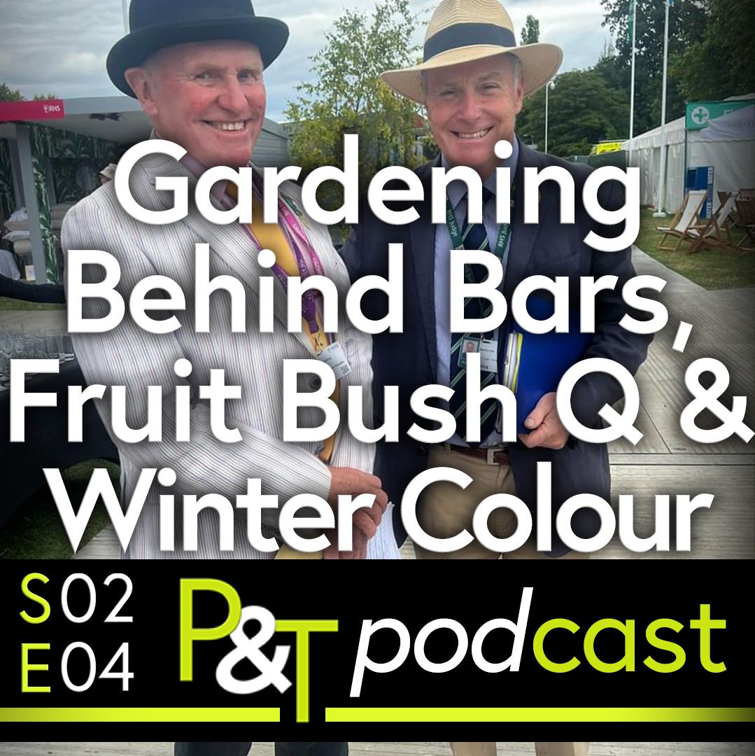 Martin Fish and Jon Wheatley stand at a flower show in their judges hats. The text Gardening Behind Bars, Fruit Bush Q, Winter Colour in white and the PT logo and episode details in green and white.