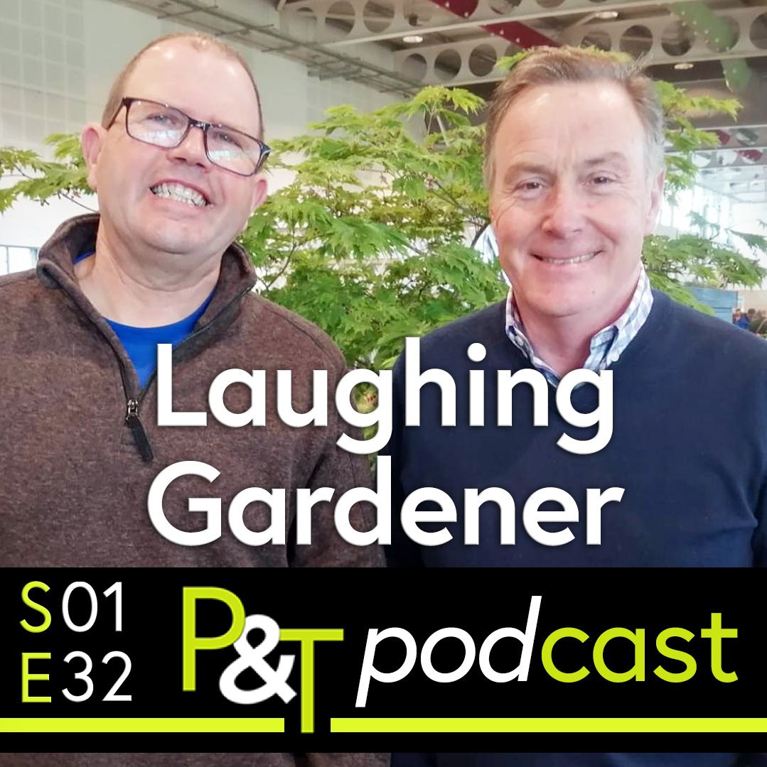 Laughing Gardener Paul Robinson and Martin Fish with the text Laughing Gardener and the PT logo and details of the episode number in green and white