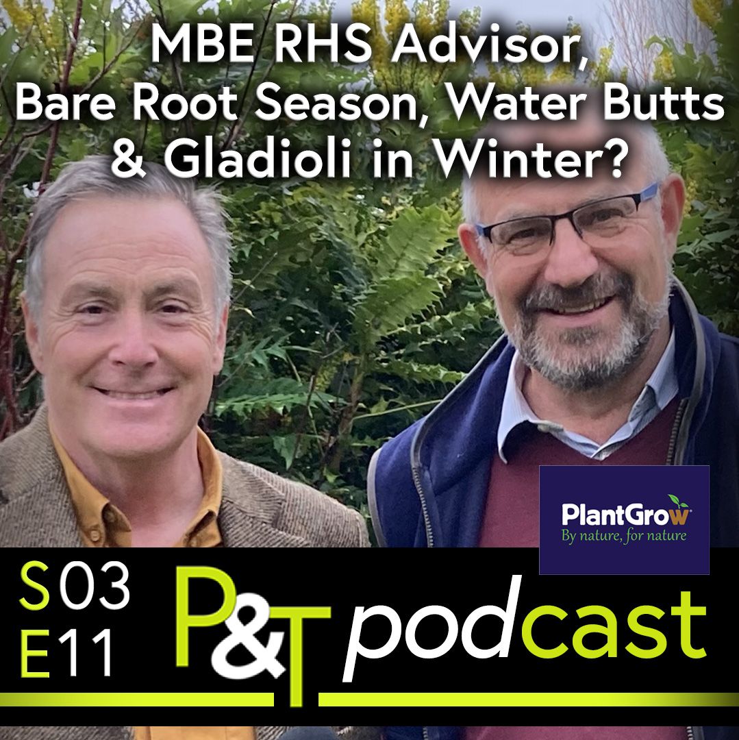 Martin Fish and John Grimshaw MBE standing next to each other Martin on the left and John on the right, head and shoulders of each with greenery behind. The text MBE RHS Advisor, Bare Root Season, Water Butts & Gladioli in Winter? in white at the top of the image and the PT logo and episode details in green and white at the bottom.