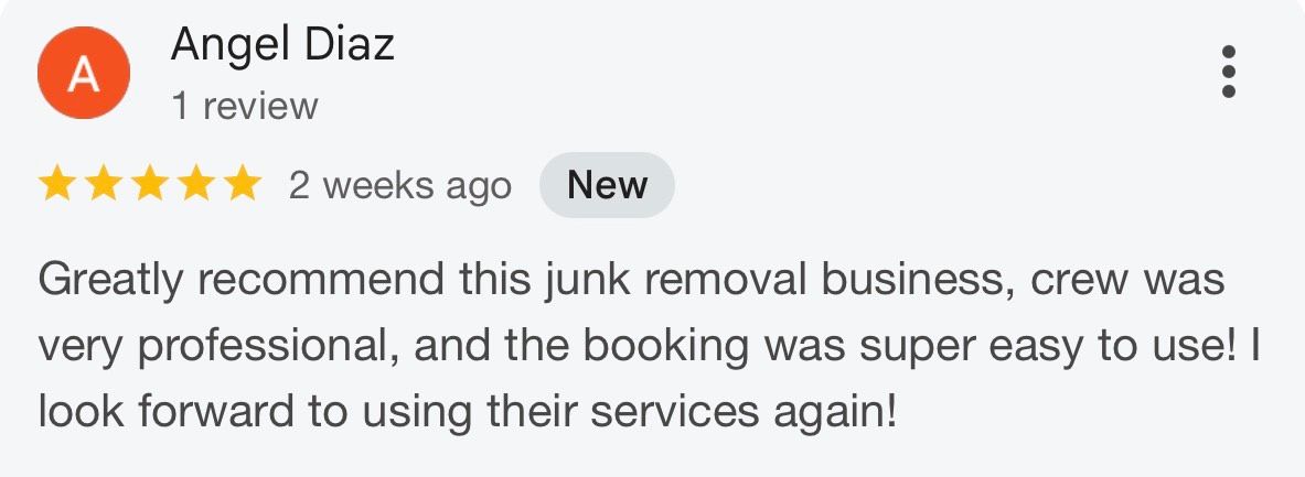 A google review for angel diaz junk removal business , crew was very professional , and the booking was super easy to use !