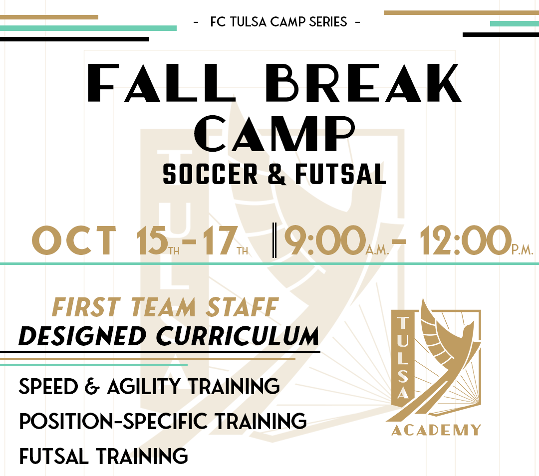 Flyer for FC Tulsa Fall Break Camp: Soccer & Futsal, Oct 15-17, 9 am-12 pm. Features staff training, speed, agility, and futsal.