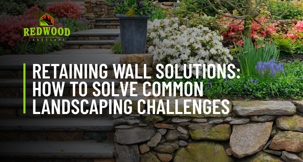 Retaining wall solutions : how to solve common landscaping challenges