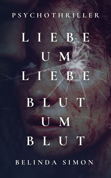 Liebe um Liebe, Blut um Blut, Psychothriller von Belinda Simon, Cover