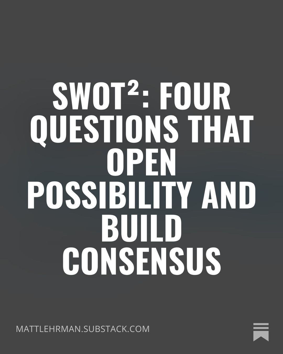 SWOT²: Four Questions That Open Possibility and Build Consensus