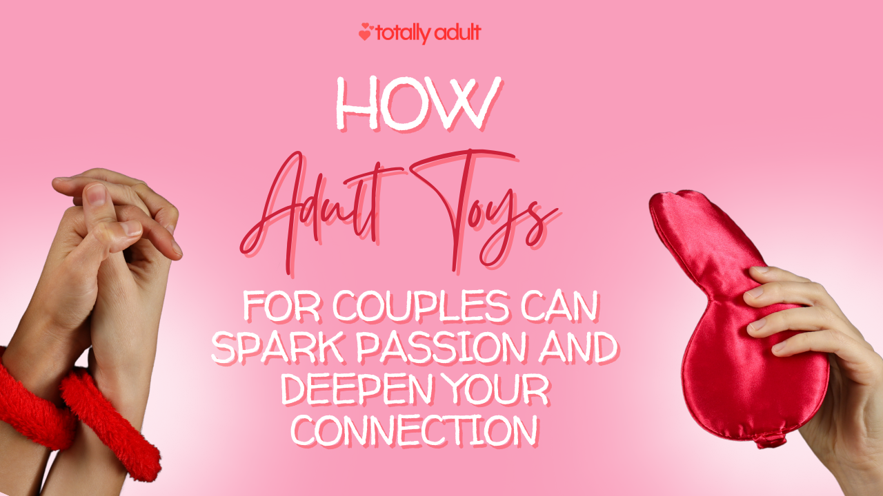How Adult Toys for Couples Can Spark Passion and Deepen Your Connection