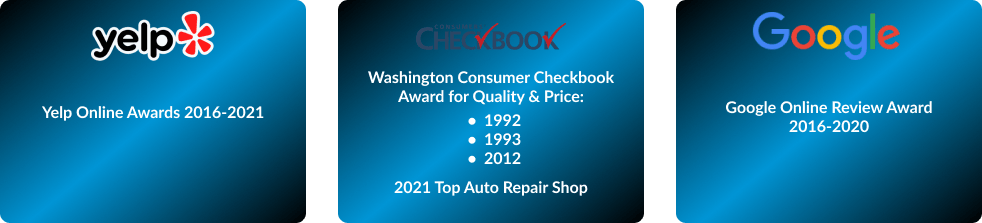 Yelp Online Awards 2016-2021 | Washington Consumer Checkbook Award 1992,1993,2012 and 2021 Top Auto Repair Shop | Google Online Review Award 2016-2020