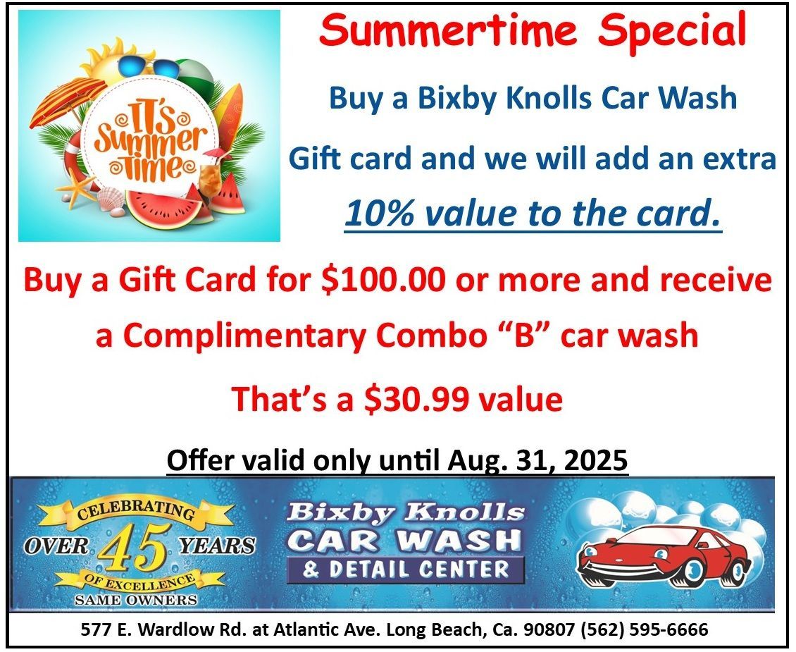 Summertime special buy a bixby knolls car wash gift card and we will add an extra 10 % value to the card
