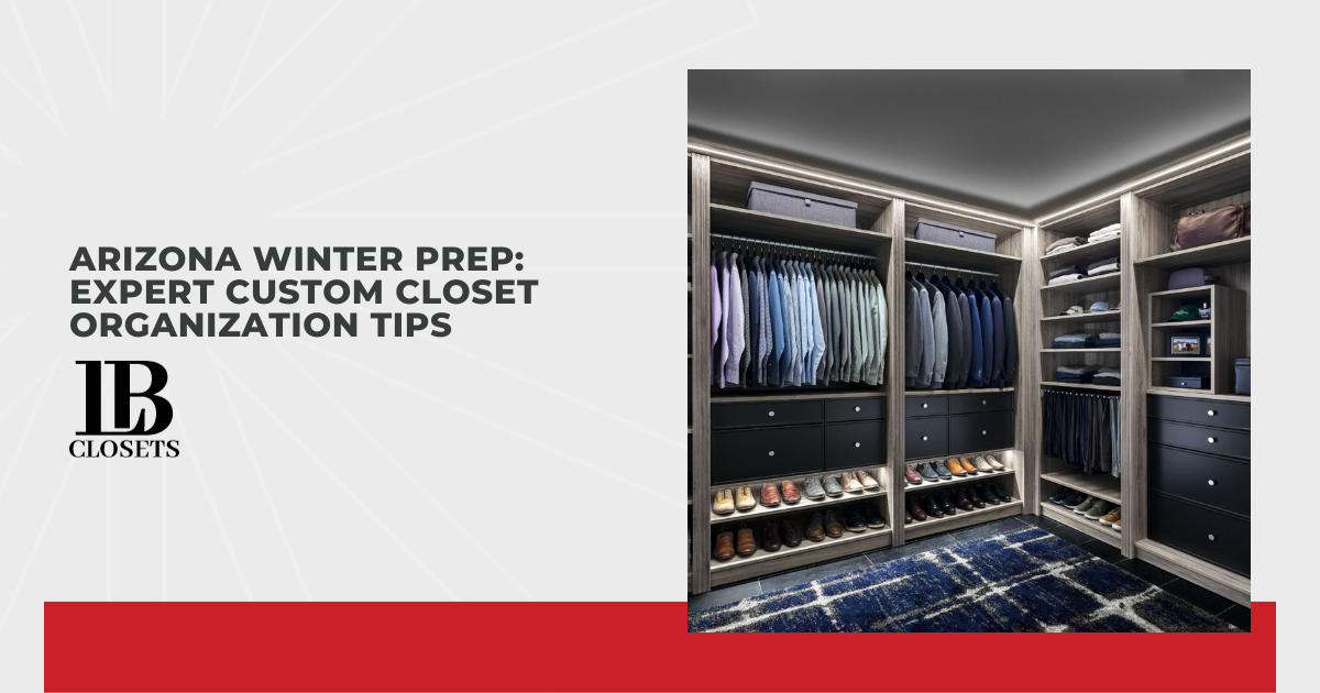 Arizona Winter Prep: Expert Custom Closet Organization Tips