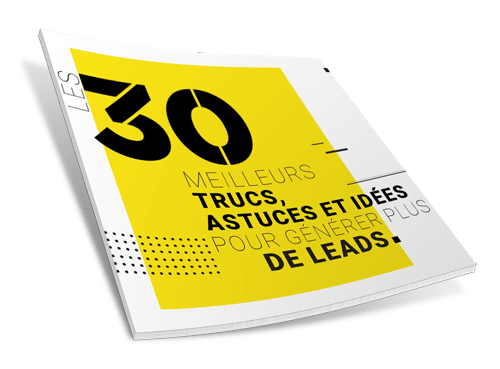 Les 30 meilleurs Trucs, Astuces et Idées pour Générer plus de Leads