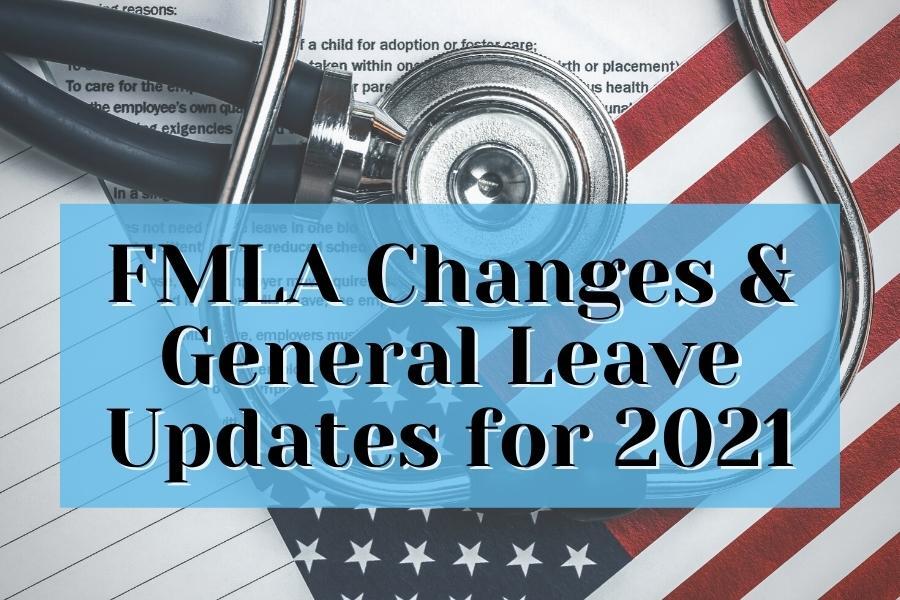 FMLA Changes & General Leave Updates for 2021