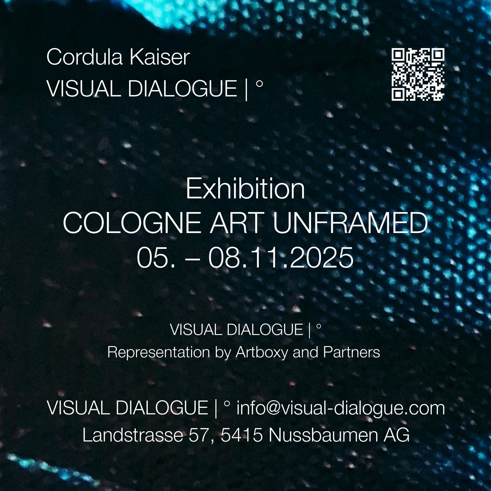 CORDULA KAISER: VISUAL DIALOGUE | °
Exhibition in November 2025 at the Art Fair in Cologne.
COLOGNE ART UNFRAMED 05. – 08.11.2025
Representation by ARTBOX.GROUPS, Switzerland
