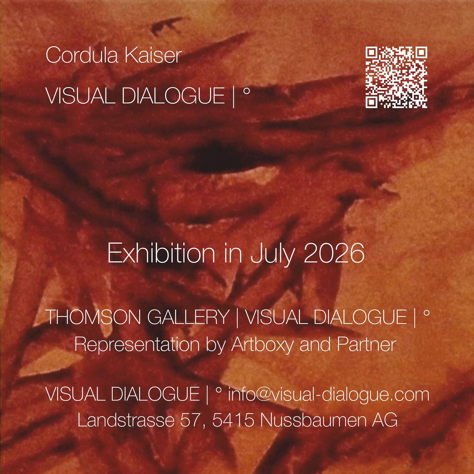 © CORDULA KAISER: VISUAL DIALOGUE | ° Exhibitions in July 2026 THOMSON GALLERY in Zug and at VISUAL DIALOGUE | ° Nussbaumen AG, Switzerland © CORDULA KAISER: VISUAL DIALOGUE | ° Exhibitions in July 2026
THOMSON GALLERY in Zug and at VISUAL DIALOGUE | ° Nussbaumen AG, Switzerland