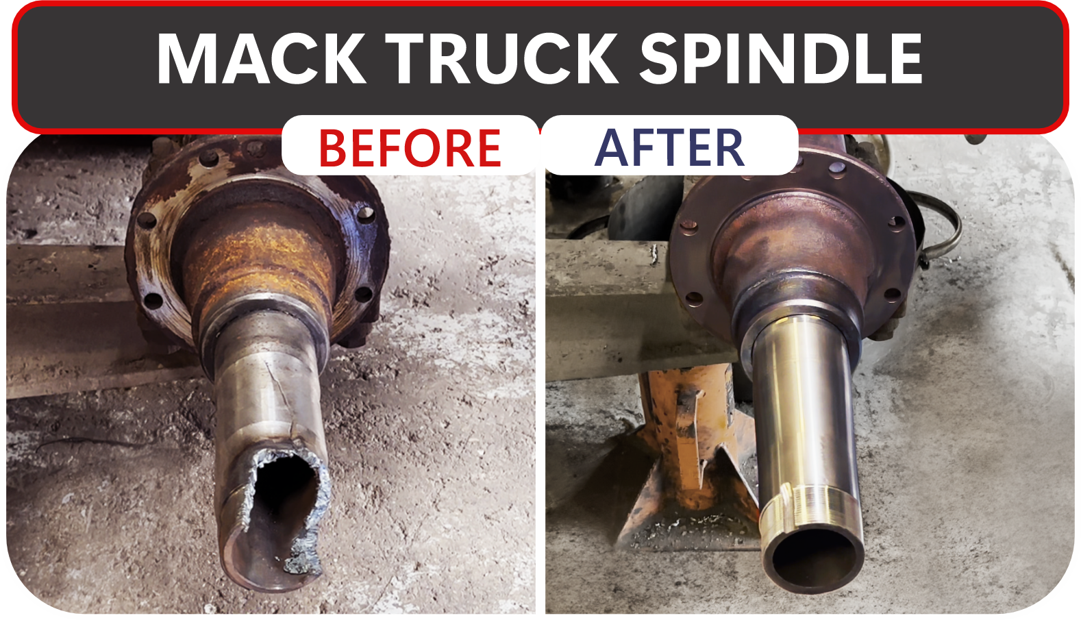 Mack truck spindle: Before and after comparison. The before shows significant damage and rust, while after is clean and repaired.