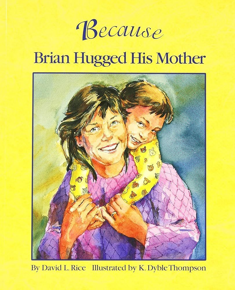 Image of the cover of the book Because Brian Hugged His Mother by David L Rice, Illustrated by K. Dibble Thompson
