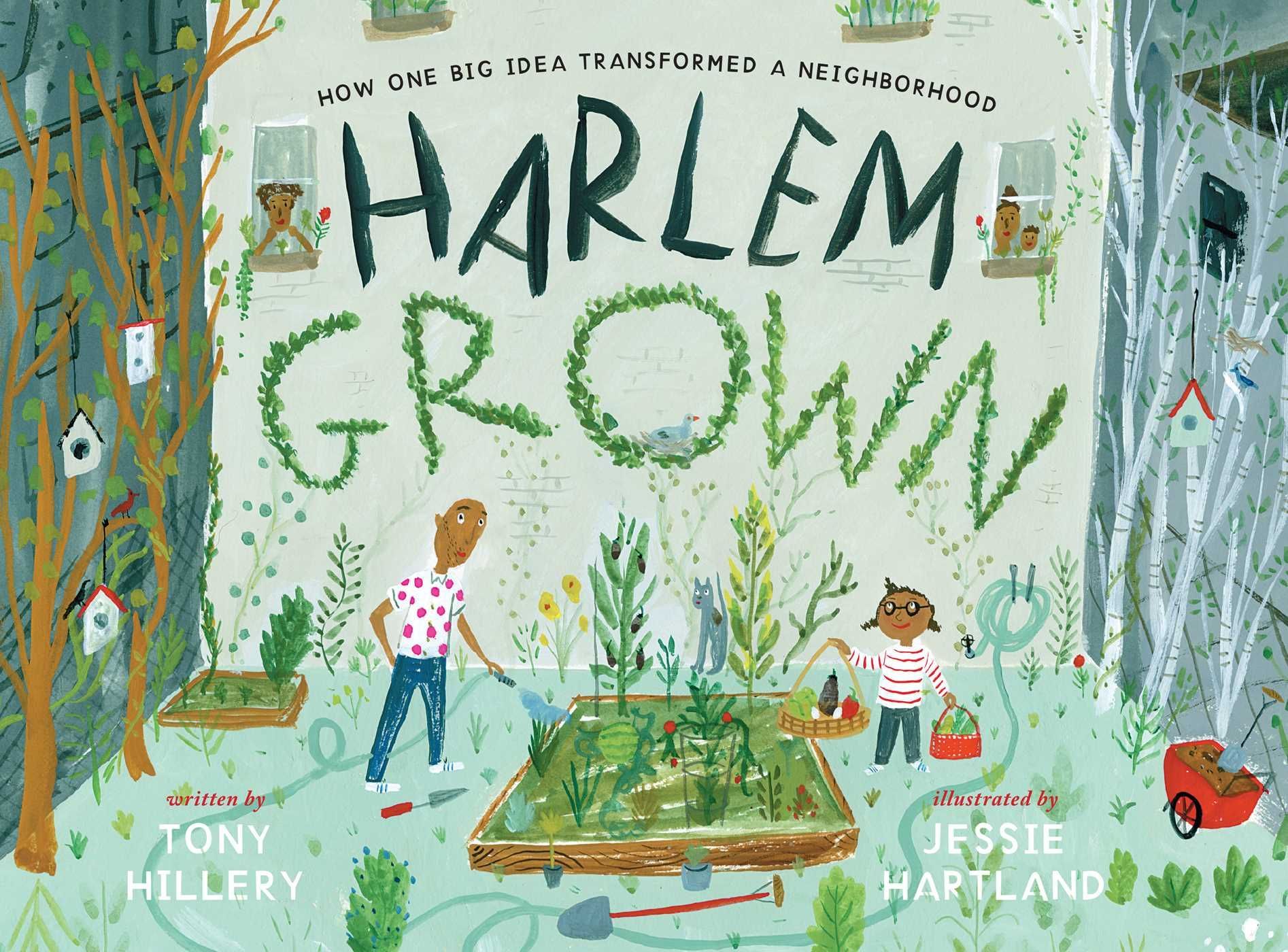 Image of the cover of the book Harlem Grown: How One Big Idea Transformed a Neighborhood by Tony Hillery, illustrated by Jessie Hartland