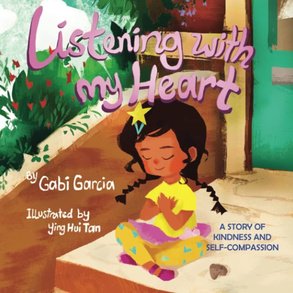 Image of the cover of the book Listening with my Heart by Gabi Garcia, Illustrated by Ying Hui Tan