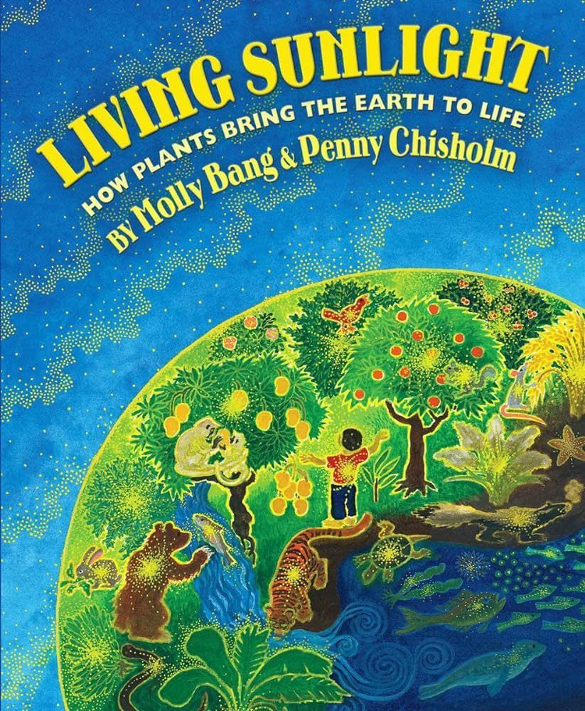 Image of the book Living Sunlight: How Plants Bring the Earth to Life by Molly Bang and Penny Chisholm